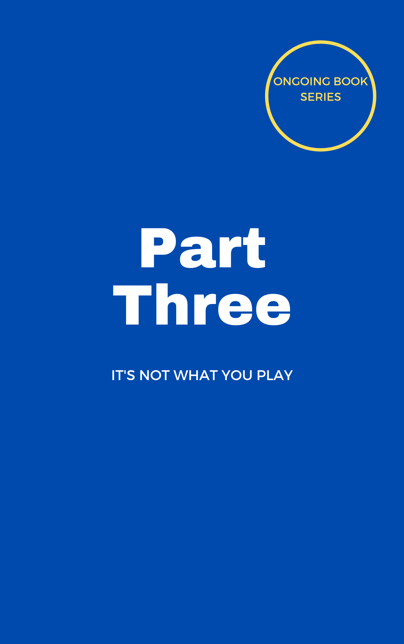 π Part Three: It's Not What You Play π