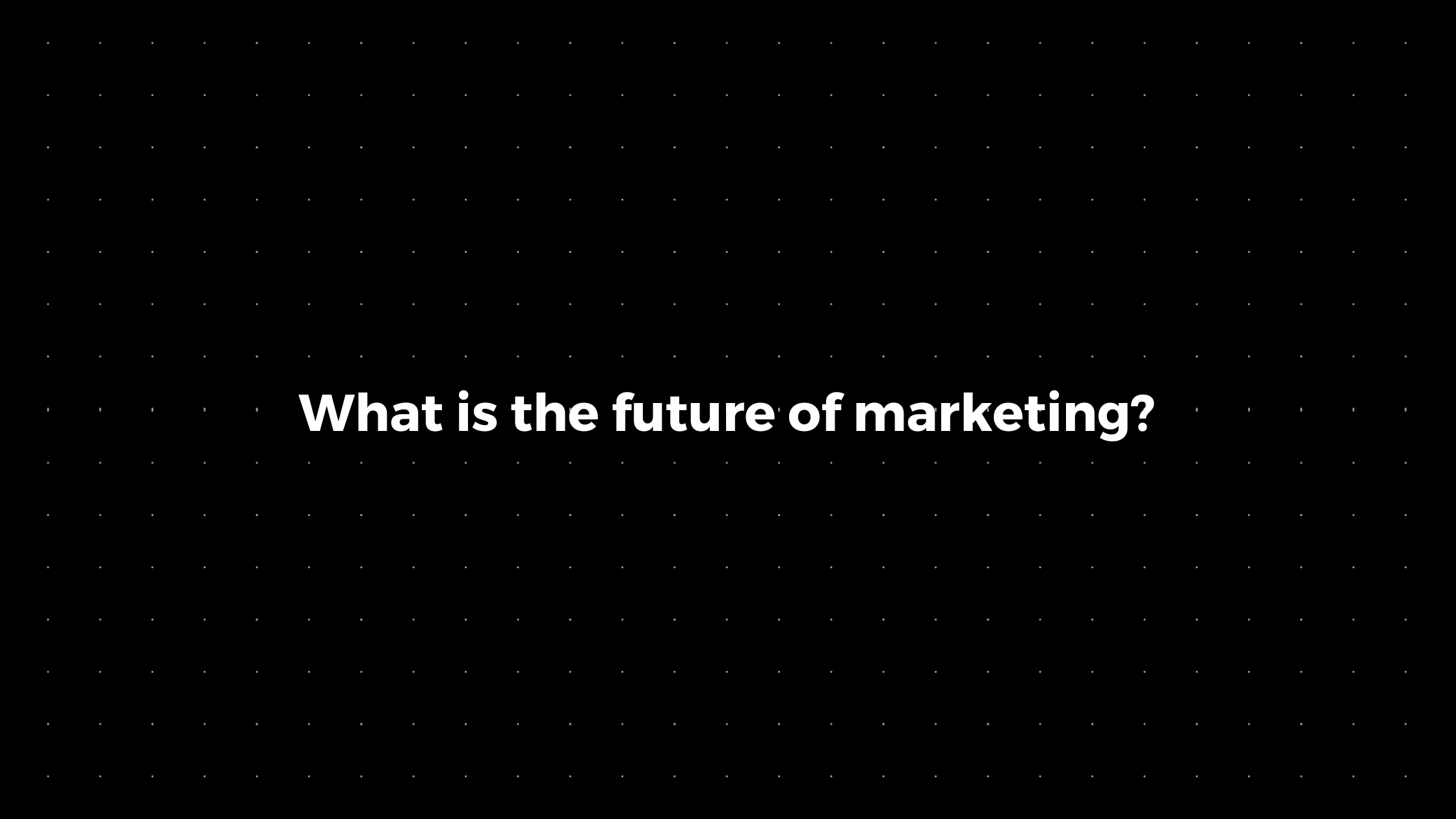 đź’Ś: What is the future of marketing?